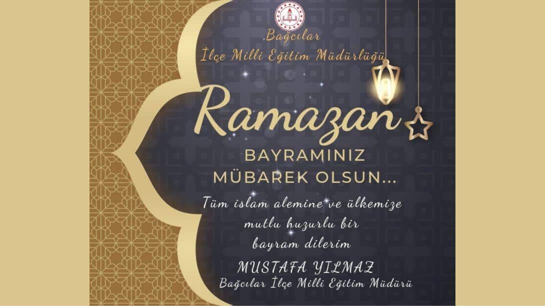 İlçe Milli Eğitim Müdürümüz Mustafa YILMAZ'ın Ramazan Bayramı Mesajı